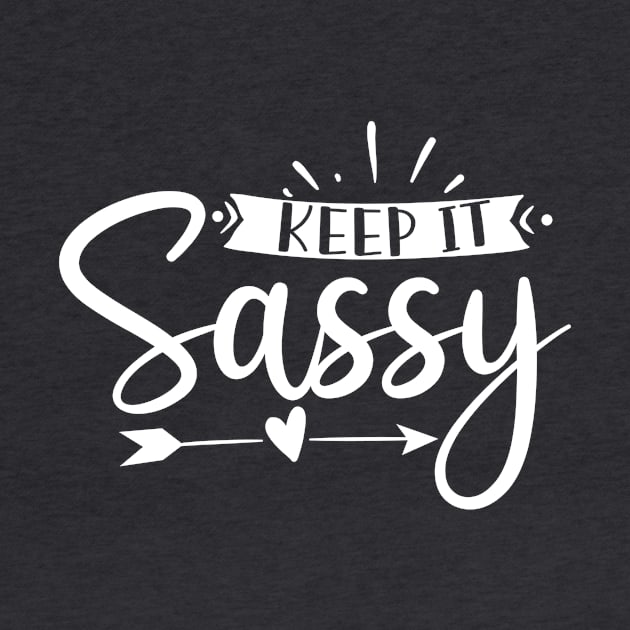 Keep It Sassy by JKFDesigns